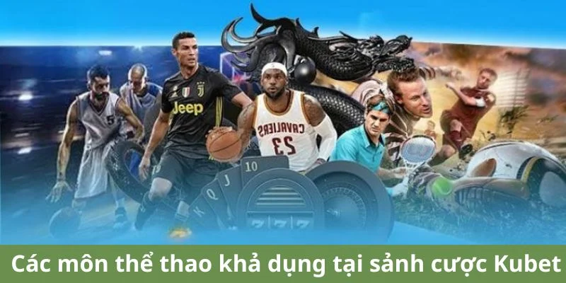 Các môn thể thao khả dụng tại sảnh cược Kubet